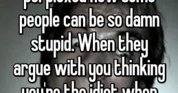Disrespectful Stupid Idiot!!