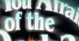 Are You Afraid of the Dark
