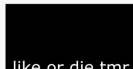 Lik or die tmr