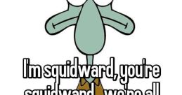 Squidwardoieooiiore