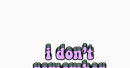 I dont remember asking you