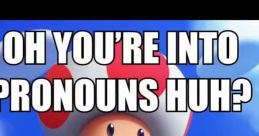 Oh you're into pronouns?