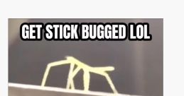 GET STICK BUGGED LOL! XD