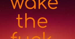 WILL U WAKE THE F UP