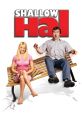 Shallow Hal (2001) Shallow Hal is a comedy film directed by Bobby and Peter Farrelly, released in 2001. The movie stars