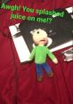 Baldi got splashed juice W