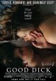 Good Dick (2008) A look at the relationship between a lonely introverted girl and a young video store clerk vying for her
