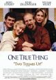 One True Thing (1998) A career woman reassesses her parents' lives after she is forced to care for her cancer-stricken