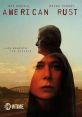 American Rust (2021) A compelling family drama that explores the tattered American dream through the eyes of complicated