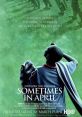 Sometimes in April (2005) When the Hutu nationalists raised arms against their Tutsi countrymen in Rwanda in April 1994,
