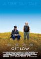 Get Low (2009) A movie spun out of equal parts folk tale, fable and real-life legend about the mysterious, 1930s Tennessee