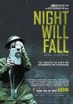 Night Will Fall (2014) When Allied forces liberated the Nazi concentration camps in 1944-45, their terrible discoveries