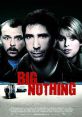 Big Nothing (2006) A frustrated, unemployed professor joins forces with a scammer and a friend of his in a blackmailing