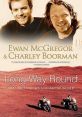 Long Way Round (2004) This documentary series follows actors Ewan McGregor and Charley Boorman on a motorcycle trip around
