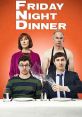 Friday Night Dinner (2011) Two siblings share their Friday-night dinners at their parents' home and, somehow, something