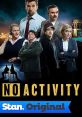 No Activity (2015) Follows the peripheral players in a major sting operation. The day-to-day realities of cops and