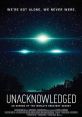 Unacknowledged (2017) "Unacknowledged" focuses on the historic files of the Disclosure Project and how UFO secrecy has been