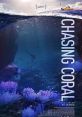Chasing Coral (2017) Coral reefs around the world are vanishing at an unprecedented rate. A team of divers, photographers and