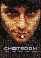 Chatroom (2010) Five teenagers with different personalities are introduced to one another in a chatroom called "Chelsea