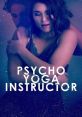 Psycho Yoga Instructor (2020) A woman tries to save her marriage and her life when a sociopathic yoga instructor becomes