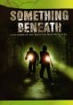 Something Beneath (2007) Just under your feet lurks an evil so deadly, so intelligent, it's scary. The attendees of an