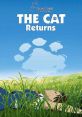 The Cat Returns (2002) After helping a cat, a seventeen-year-old girl finds herself involuntarily engaged to a cat Prince