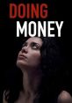 Doing Money (2018) The story of Ana, a young Romanian woman, kidnapped and sold into a human trafficking ring. Written by: