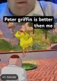 Better Peter Griffin 2026 Hey its better Peter griffin