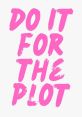 Do it for the plot. "Do it for the plot" is a phrase that has rapidly gained traction in cultural parlance, suggesting