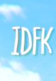 Colorful graphic featuring the text "IDFK" against a blue sky with clouds, expressing a carefree attitude.