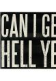 Decorative sign featuring the phrase "CAN I GET A HELL YEAH," perfect for home or party decor with a bold, rustic design.