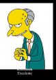 Mr. Burns (Español) Type your text and hear it in the voice of Mr. Burns (Español).